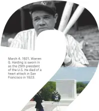  ??  ?? March 4, 1921, 2arren G. Harding is sworn in as the 29th president of the U.S. He died of a heart attack in San Francisco in 1923.