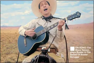  ??  ?? ON SONG: Tim Blake Nelson plays Buster in The Ballad Of Buster Scruggs