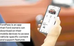  ?? ?? FordPass is an app that Ford owners can download on their mobile devices to access vehicle-specific content and support features.