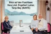  ??  ?? Blick auf den Fuschlsee: Hera Lind, Engelbert Lainer, Tanja May (BUNTE)