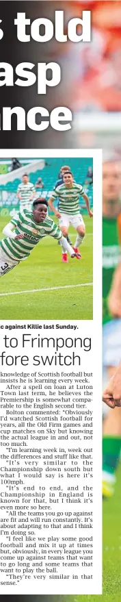  ??  ?? Jeremie Frimpong in action for Celtic against Killie last Sunday.