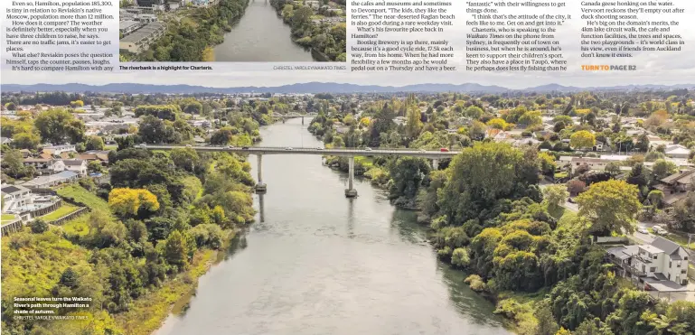  ?? CHRISTEL YARDLEY/WAIKATO TIMES ?? Seasonal leaves turn the Waikato River’s path through Hamilton a shade of autumn.
The riverbank is a highlight for Charteris.