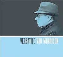  ??  ?? Van Morrison. Se lleva bárbaro con los standards.