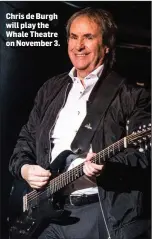  ??  ?? Chris de Burgh will play the Whale Theatre on November 3.