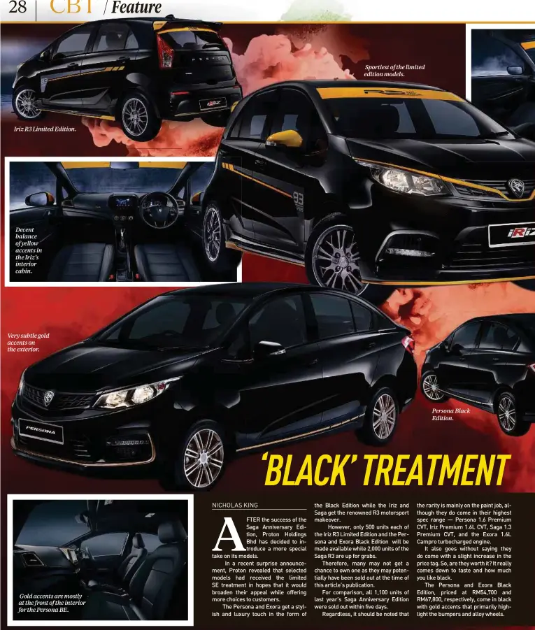  ??  ?? Iriz R3 Limited Edition.
Decent balance of yellow accents in the Iriz’s interior cabin.
Very subtle gold accents on the exterior.
Gold accents are mostly at the front of the interior for the Persona BE.
Sportiest of the limited edition models.
Persona Black Edition.