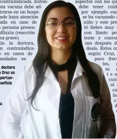  ?? UCR ?? Para la doctora Tatiana Cruz es más importante el beneficio que el riesgo cuando se trata de vacunas.