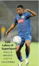  ?? /LEFTY S H I VA M B U ?? Lyle Lakay of SuperSport /GALLO
IMAGES
