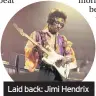  ??  ?? Laid back: Jimi Hendrix