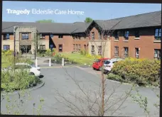  ??  ?? Tragedy
Elderslie Care Home