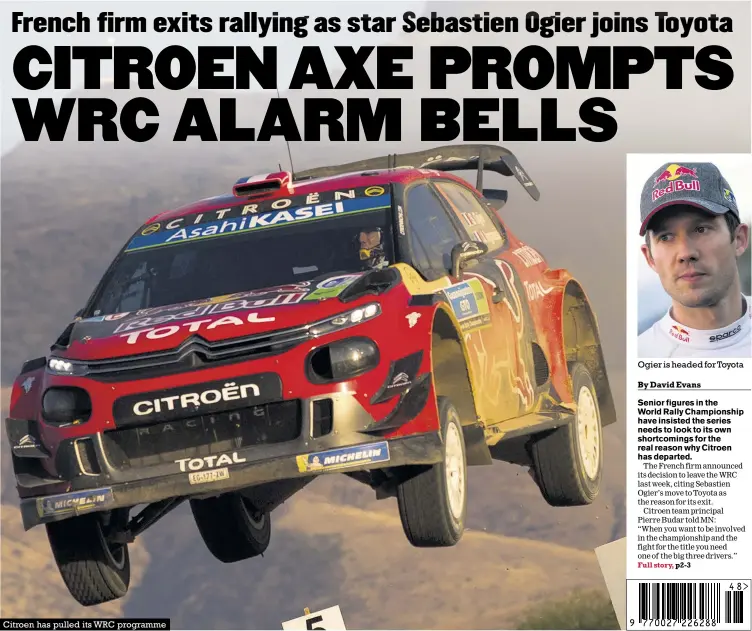  ??  ?? Citroen has pulled its WRC programme
Ogier is headed for Toyota