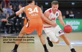  ?? Un nouveau double-double pour Ian Hummer ( points,  rebonds). (Photo Eurocup) ??