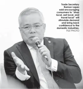  ?? FILE PHOTO ?? Trade Secretary
Ramon Lopez said encouragin­g consumers to “shop local, eat local, and
travel local” will stimulate demand
and bring back confidence to the domestic industries.