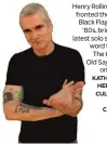  ?? KATHARINE HEPBURN CULTURAL
ARTS CENTER ?? Henry Rollins, who fronted the band Black Flag in the
’80s, brings his latest solo spoken word tour to The Kate in Old Saybrook
on Oct. 1.