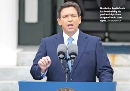  ?? LYNNE SLADKY/AP ?? Florida Gov. Ron DeSantis has been building his presidenti­al platform on opposition to trans rights.