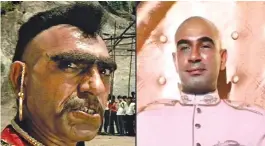  ?? Shaan ?? Amrish Puri as Sher ‘Shera’ Singh, in Loha (1987) and Kulbhushan Kharbanda as Shakaal, in (1980)