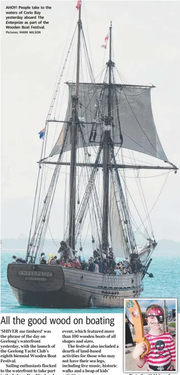  ?? Pictures: MARK WILSON ?? AHOY! People take to the waters of Corio Bay yesterday aboard The Enterprize as part of the Wooden Boat Festival. Pirate Gus McMahon, 6.