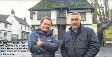 ??  ?? Celebrity baker Paul Hollywood and actor Neil Stuke are backing the campaign to save a village pub