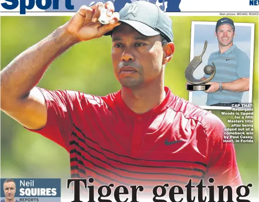  ?? Main picture: MICHAEL REAVES ?? CAP THAT: Resurgent Woods is tipped for a fifth Masters title after being edged out of a comeback win by Paul Casey, inset, in Forida