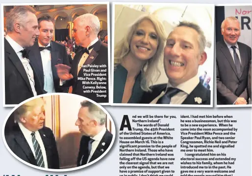  ??  ?? Ian Paisley with Paul Givan and Vice President Mike Pence. Right: With Kellyanne Conway. Below, with President
Trump