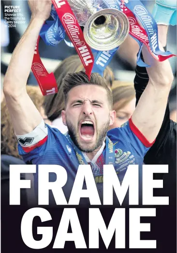  ??  ?? PICTURE PERFECT Shinnie lifts the trophy as Caley skipper in 2014