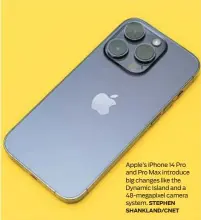 ?? STEPHEN SHANKLAND/CNET ?? Apple’s iPhone 14 Pro and Pro Max introduce big changes like the Dynamic Island and a 48-megapixel camera system.