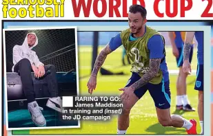  ?? ?? ■ RARING TO GO: James Maddison in training and (inset) the JD campaign