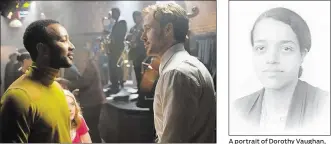  ?? LIONSGATE/TNS DALE ROBINETTE/ NASA AND VAUGHN FAMILY ?? John Legend as Keith and Ryan Gosling as Sebastian in a scene from the movie “La La Land,” directed by Damien Chazelle. A portrait of Dorothy Vaughan, who was both a respected mathematic­ian and NASA’s first African-American manager. She graduated from...