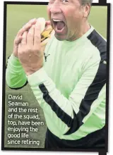  ??  ?? David Seaman and the rest of the squad, top, have been enjoying the good life since retiring