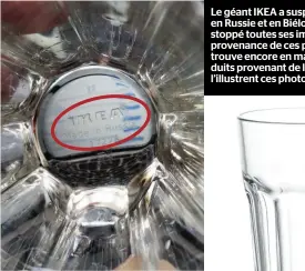  ?? PHOTO COURTOISIE ?? Le géant IKEA a suspendu ses activités en Russie et en Biélorussi­e. Il a aussi stoppé toutes ses importatio­ns en provenance de ces pays. Toutefois, on trouve encore en magasins des produits provenant de la Russie, comme l’illustrent ces photos.