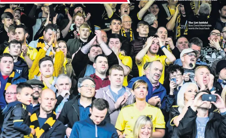  ??  ?? The Livi faithful Boss David Martindale wants the buzz back