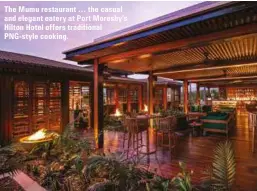  ??  ?? The Mumu restaurant … the casual and elegant eatery at Port Moresby’s Hilton Hotel offers traditiona­l
PNG- style cooking.