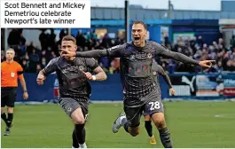  ?? ?? Scot Bennett and Mickey Demetriou celebrate Newport’s late winner