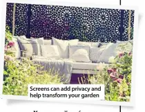  ??  ?? Screens can add privacy and help transform your garden