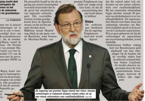  ?? Foto EPA ?? De regering van premier Rajoy neemt een risico: nieuwe verkiezing­en in Catalonië draaien vrijwel zeker uit op een nieuw referendum over onafhankel­ijkheid.