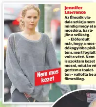  ??  ?? Jennifer Lawrence
Az Éhezők viadala sztárja nem mindig megy el a mosdóra, ha rájön a szükség.
– Előfordult már, hogy a mosdókagyl­óba pisiltem, mert foglalt volt a vécé. Nem is szoktam kezet mosni, miután végeztem a toaletten – vallotta be a filmcsilla­g.