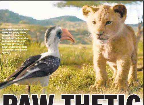  ??  ?? Zazu (left) voiced by John Oliver and young Simba, voiced by JD McCrary, have a heart-to-heart chat in Disney’s “photo-real” recycling of “The Lion King.” Inset below, Uncle Scar (voiced by Chiwetel Ejiofor).