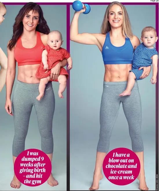  ??  ?? Determined to push herself: Josephine Schryver and son Ernie I was dumped 9 weeks after giving birth – and hit the gym I have a blow out on chocolate and ice-cream once a week