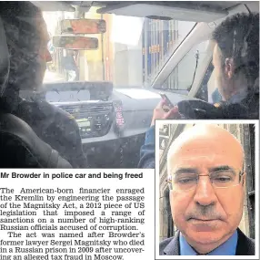  ??  ?? Mr Browder in police car and being freed