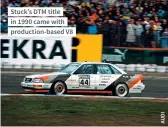  ??  ?? Stuck’s DTM title in 1990 came with production-based V8