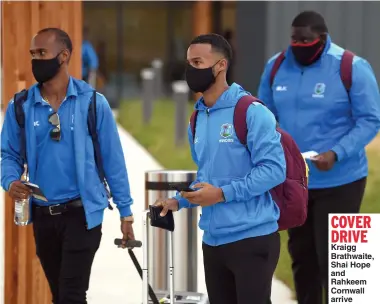  ?? Main picture: GETTY IMAGES ?? COVER DRIVE Kraigg Brathwaite, Shai Hope and Rahkeem Cornwall arrive