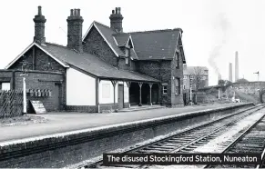  ??  ?? The disused Stockingfo­rd Station, Nuneaton