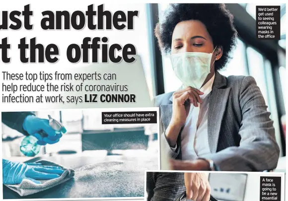  ??  ?? Your office should have extra cleaning measures in place
We’d better get used to seeing colleagues wearing masks in the office