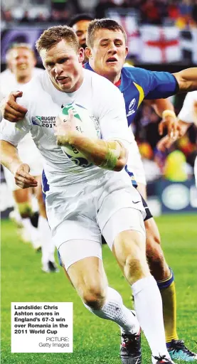  ?? PICTURE: Getty Images ?? Landslide: Chris Ashton scores in England’s 67-3 win over Romania in the 2011 World Cup