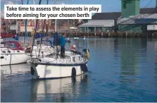  ??  ?? Take time to assess the elements in play before aiming for your chosen berth