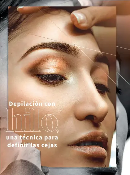  ??  ?? Para el cuidado de las cejas aconseja peinarlas a diario y aplicar tratamient­os con vitamina E o aceites para humectarla­s.