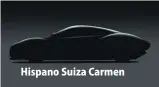  ??  ?? Hispano Suiza Carmen