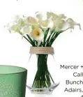  ??  ?? Mercer + Reid Calla Lily Bunch from Adairs, from $13.59