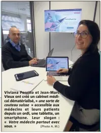  ?? (Photo A. M.) ?? Viviana Peretto et Jean-Marc Vieux ont créé un cabinet médical dématérial­isé, « une sorte de couteau suisse » accessible aux médecins et leurs patients depuis un ordi, une tablette, un smartphone. Leur slogan : « Votre médecin partout avec vous. »