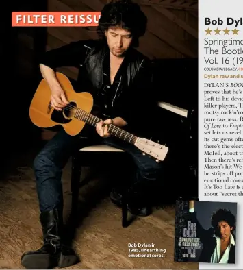  ??  ?? Bob Dylan in 1985, unearthing emotional cores.