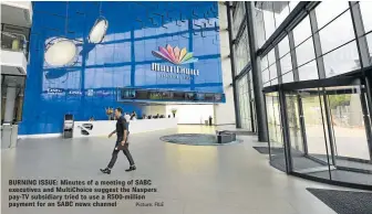  ?? Picture: FILE ?? BURNING ISSUE: Minutes of a meeting of SABC executives and MultiChoic­e suggest the Naspers pay-TV subsidiary tried to use a R500-million payment for an SABC news channel
